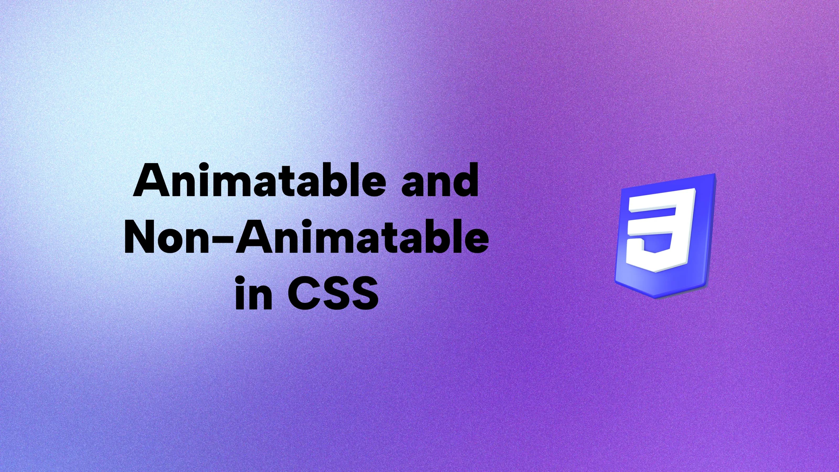 Understanding Animatable and Non-Animatable CSS Properties